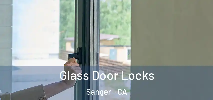 Glass Door Locks Sanger - CA