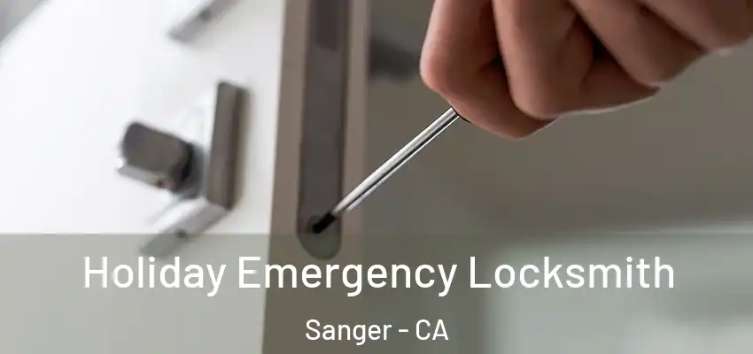  Holiday Emergency Locksmith Sanger - CA